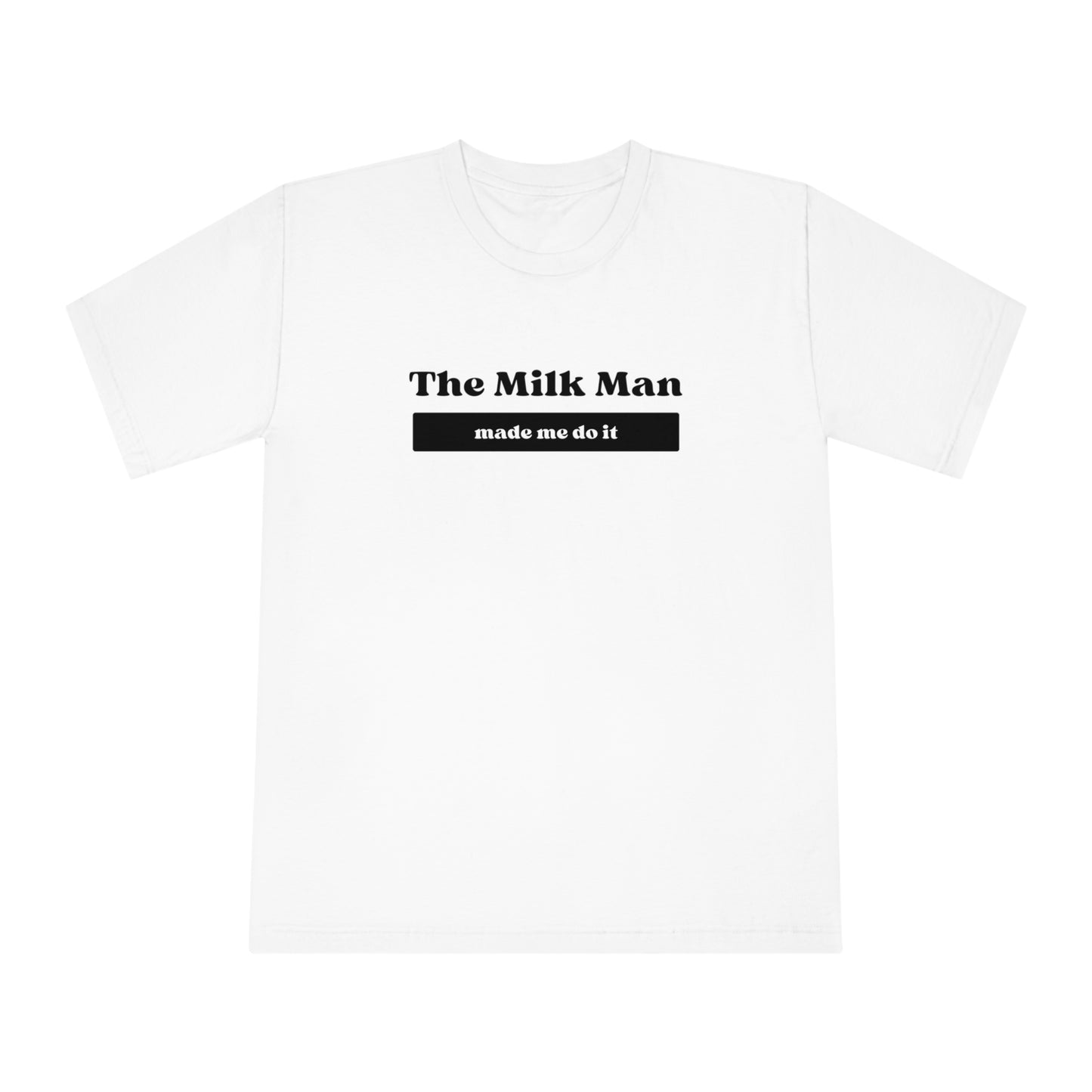 Milk Man Made Me Do It Tee