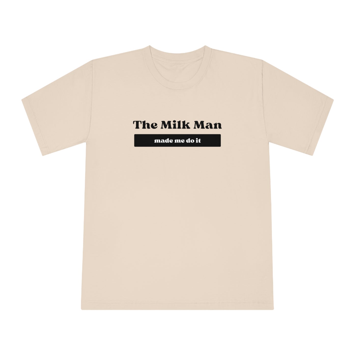 Milk Man Made Me Do It Tee