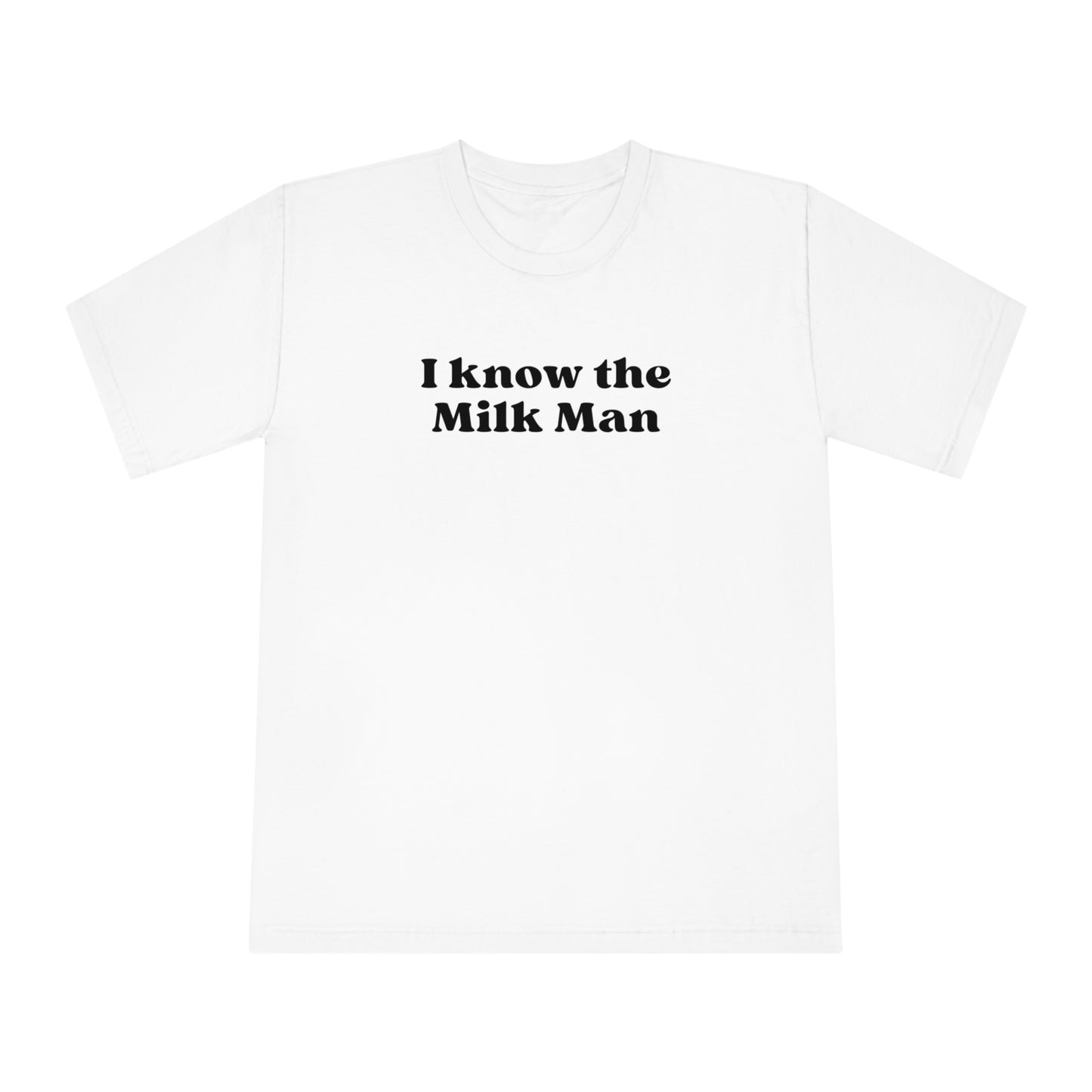 I Know The Milk Man Tee