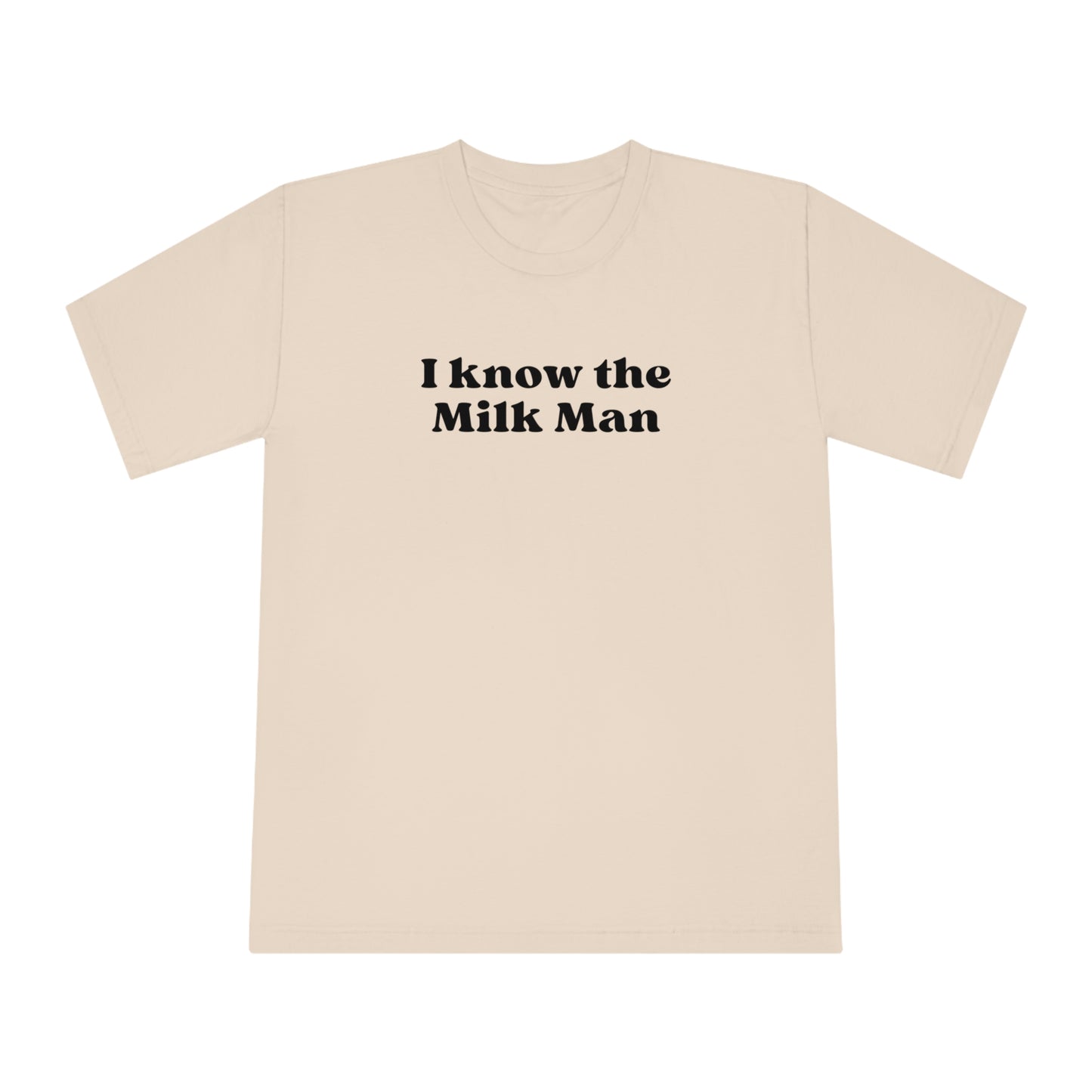 I Know The Milk Man Tee